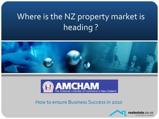 Where is the NZ property market is heading ? How to ensure Business Success in 2010 