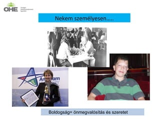 Nekem személyesen…..




Boldogság= önmegvalósítás és szeretet
 