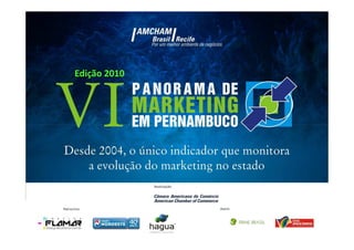 Edição 2010




Fonte: PRIME BRASIL / Base amostra: 81 entrevistas / Pesquisa IV Panorama de Marketing Amcham - PE   26 de Maio de 2010
 