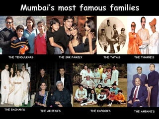 THE TENDULKARS THE SRK FAMILY THE TATA’S THE THAKRE’S THE BACHAN’S THE AKHTAR’S THE KAPOOR’S THE AMBANI’S 