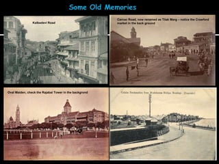 Carnac Road, now renamed as Tilak Marg – notice the Crawford market in the back ground Kalbadevi Road Oval Maiden, check the Rajabai Tower in the backgrond 