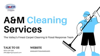 A&M Cleaning
Services
The Valley’s Finest Carpet Cleaning & Flood Response Team
TALK TO US
(970) 479 1260
office@amgroupvail.com
WEBSITE
www.amgroupvail.com
 