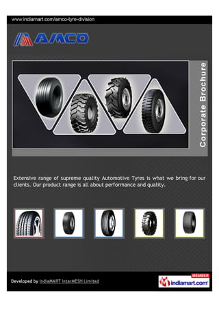 Extensive range of supreme quality Automotive Tyres is what we bring for our
clients. Our product range is all about performance and quality.
 