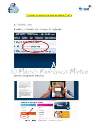 Tutoriales de acceso a los servicios web de AMCO
1.-Teacher@Home:
Introducir la dirección web en la barra del explorador
Pinchar en el apartado de España
 