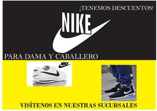 NIKE
¡TENEMOS DESCUENTOS!
PARA DAMA Y CABALLERO
VISÍTENOS EN NUESTRAS SUCURSALES
 