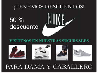 NIKE50 %
descuento
¡TENEMOS DESCUENTOS!
PARA DAMA Y CABALLERO
VISÍTENOS EN NUESTRAS SUCURSALES
 