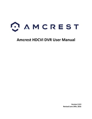 Amcrest HDCVI DVR User Manual
Version 2.0.9
Revised June 24th, 2016
 