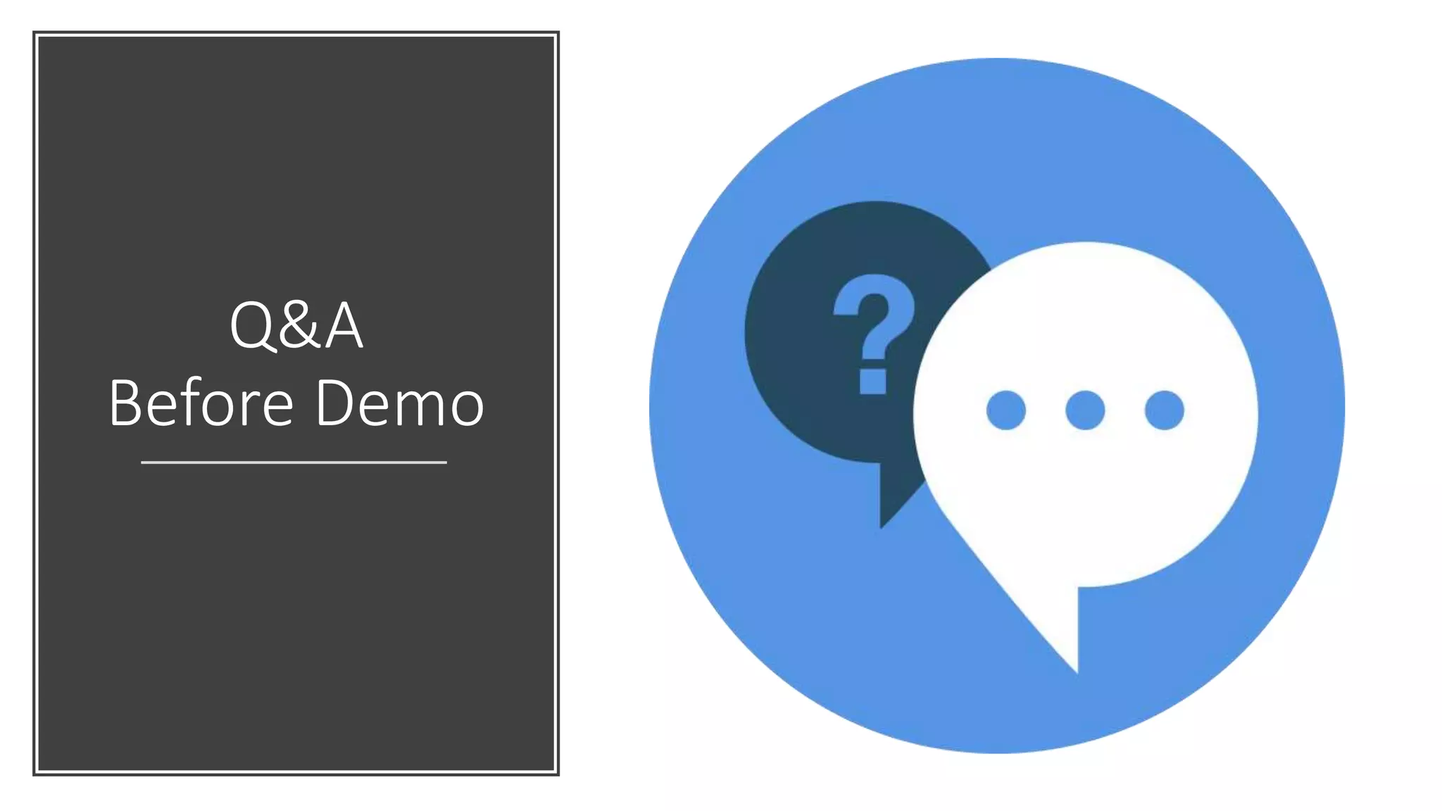 Q&A
Before Demo
 