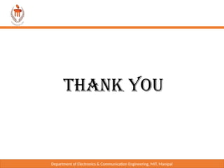 Department of Electronics & Communication Engineering, MIT, Manipal
THANK YOU
 
