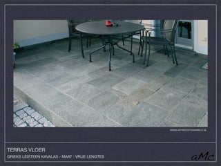 WWW.APHRODITEMARBLE.NL




TERRAS VLOER
GRIEKS LEISTEEN KAVALAS - MAAT : VRIJE LENGTES
 