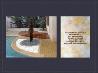 Aphrodite Marble Centre C.V.
        Bruykerstraat 27
      3237 AA Vierpolders
     Tel: 0031-181-415462
       Mob: 06-24211009
   info@aphroditemarble.nl
http://www.aphroditemarble.nl
 