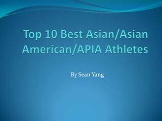 Top 10 Best Asian/Asian American/APIA Athletes By Sean Yang 