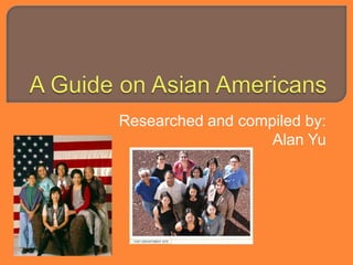 Researched and compiled by:
                   Alan Yu
 