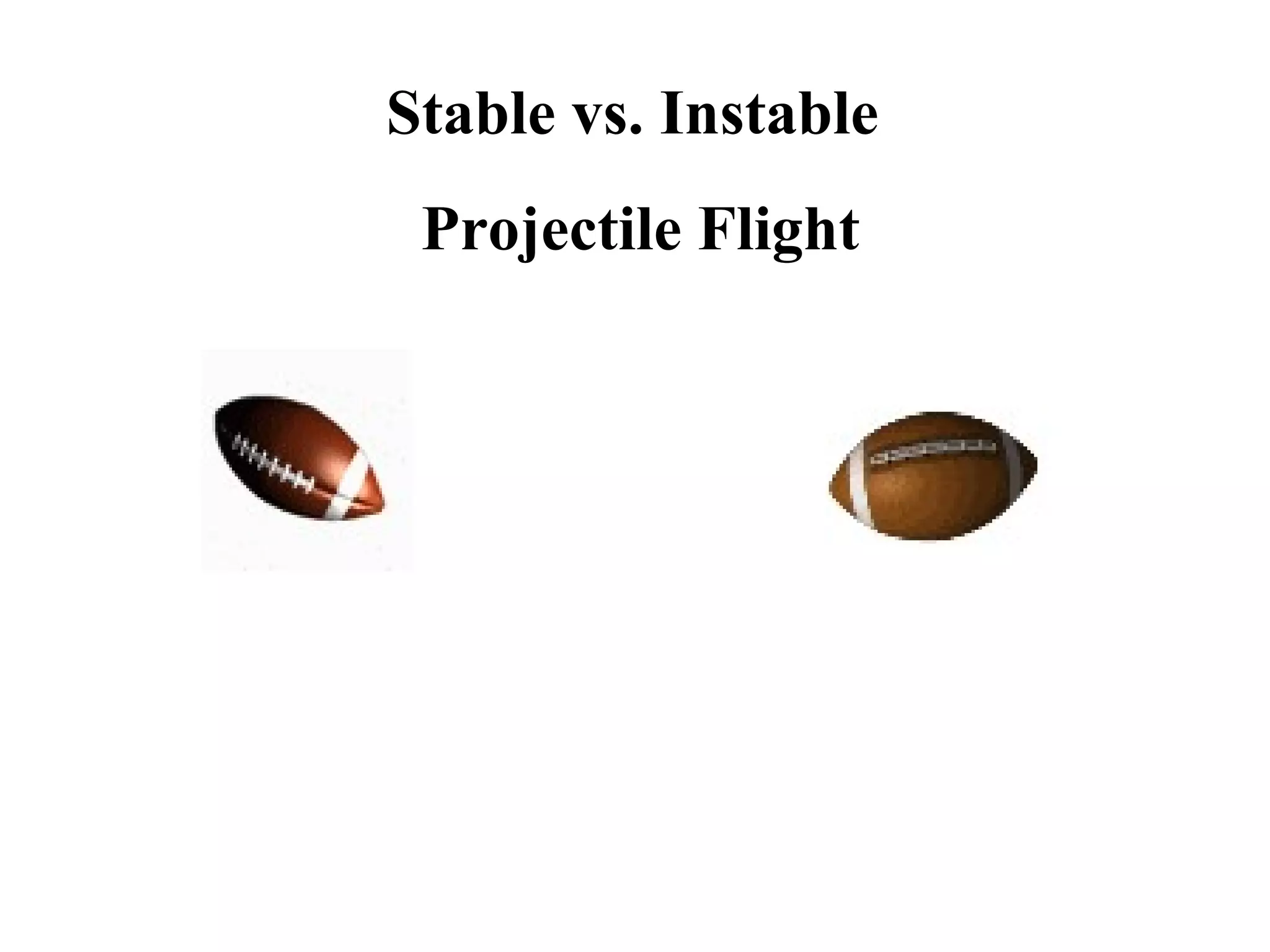 Stable vs. Instable  Projectile Flight 