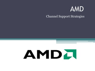 AMD Channel Support Strategies 