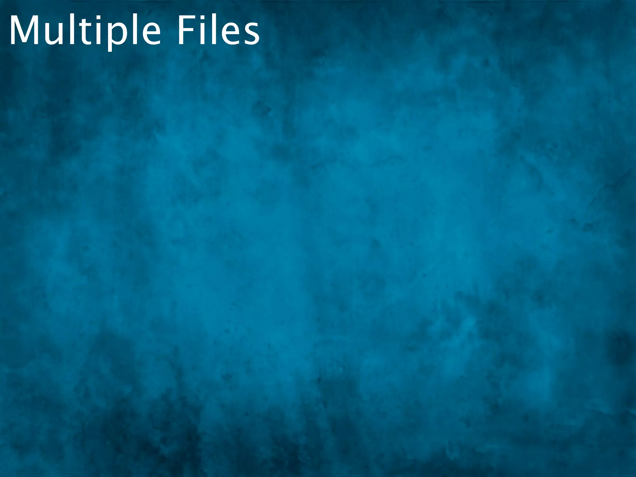 Multiple Files
 