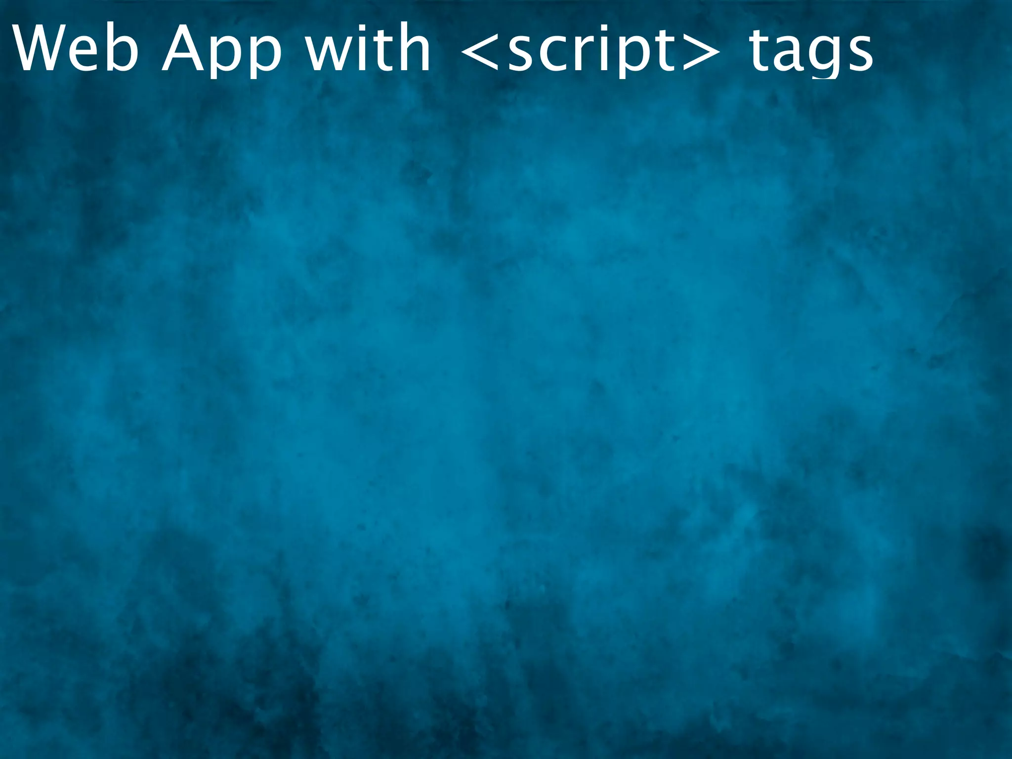 Web App with <script> tags
 