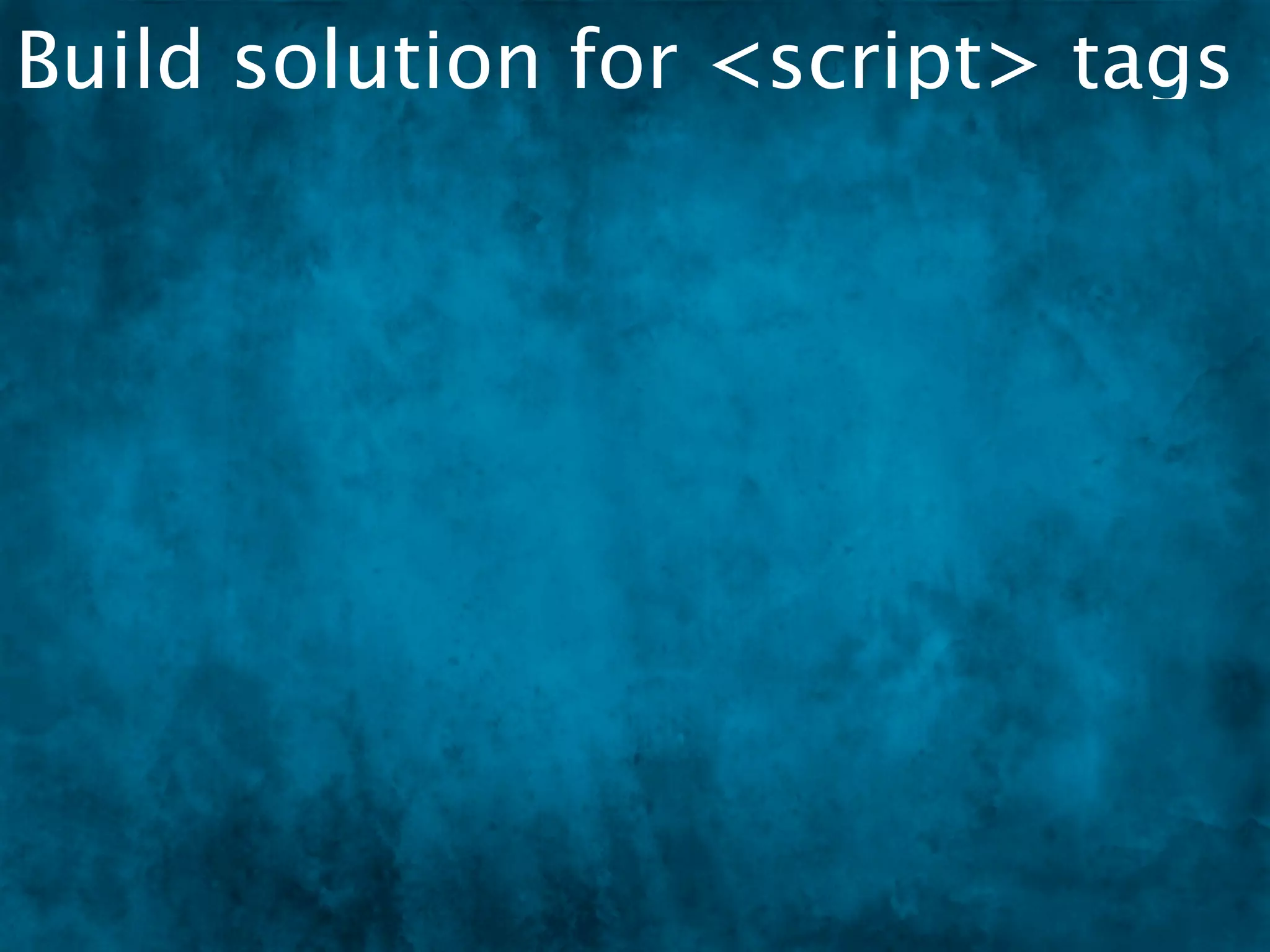 Build solution for <script> tags
 