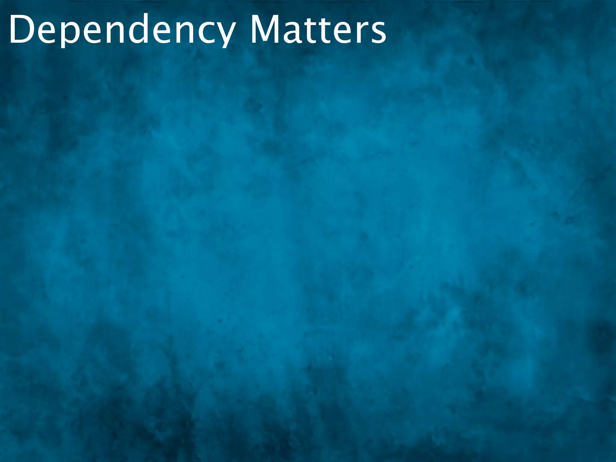 Dependency Matters
 