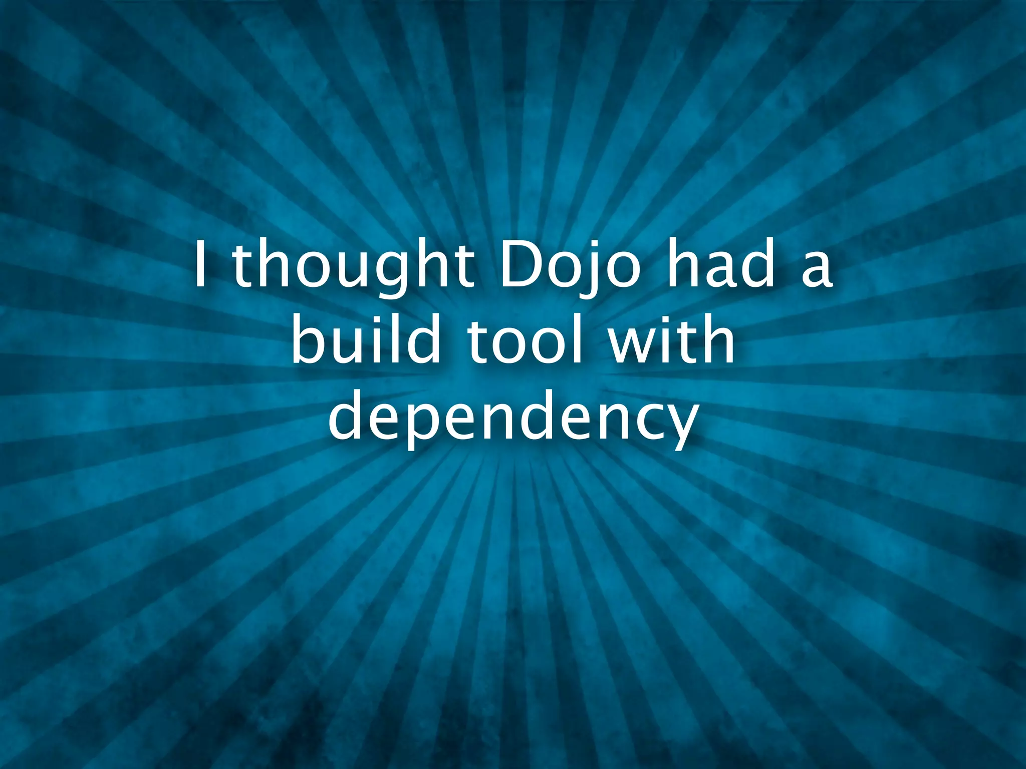 I thought Dojo had a
    build tool with
     dependency
 
