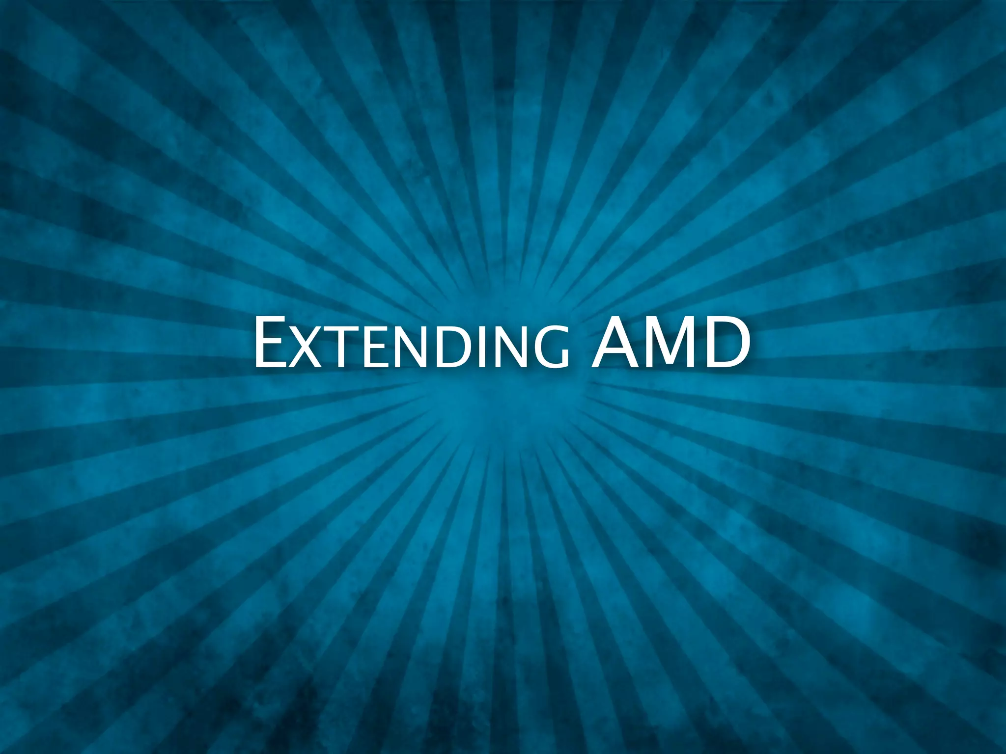 EXTENDING AMD
 