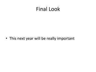 Final Look



• This next year will be really important
 