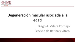 Degeneración macular asociada a la
edad
Diego A. Valera Cornejo
Servicio de Retina y vítreo
 