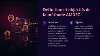 Définition et objectifs de
la méthode AMDEC
1 Définition
L'AMDEC est une démarche
structurée qui consiste à
identifier les modes de
défaillance potentiels d'un
système, d'un produit ou
d'un processus, à en évaluer
les causes et les effets, puis à
définir des actions
préventives ou correctives.
2 Objectifs
Les principaux objectifs de
l'AMDEC sont de réduire les
risques, d'améliorer la
fiabilité, la sécurité et la
qualité, tout en optimisant
les coûts et les délais.
 