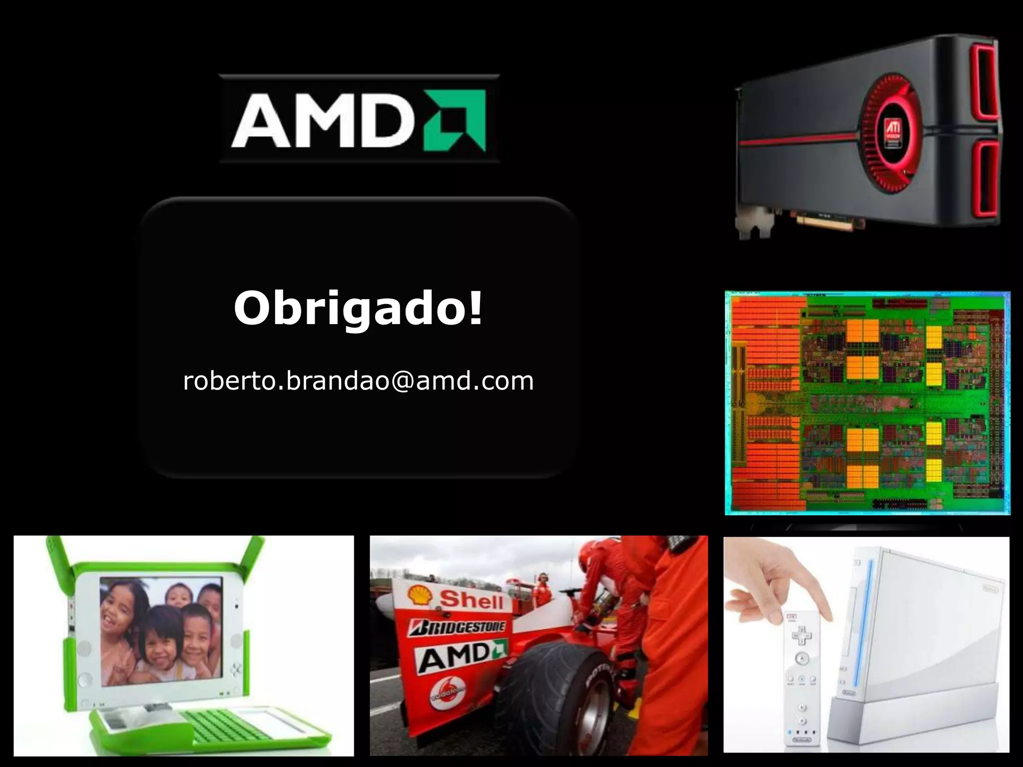 Obrigado!
roberto.brandao@amd.com
 