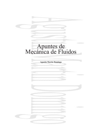 Agustin Martin Domingo
      Apuntes de
   Mecánica de Fluidos
        Agustín Martín Domingo
 