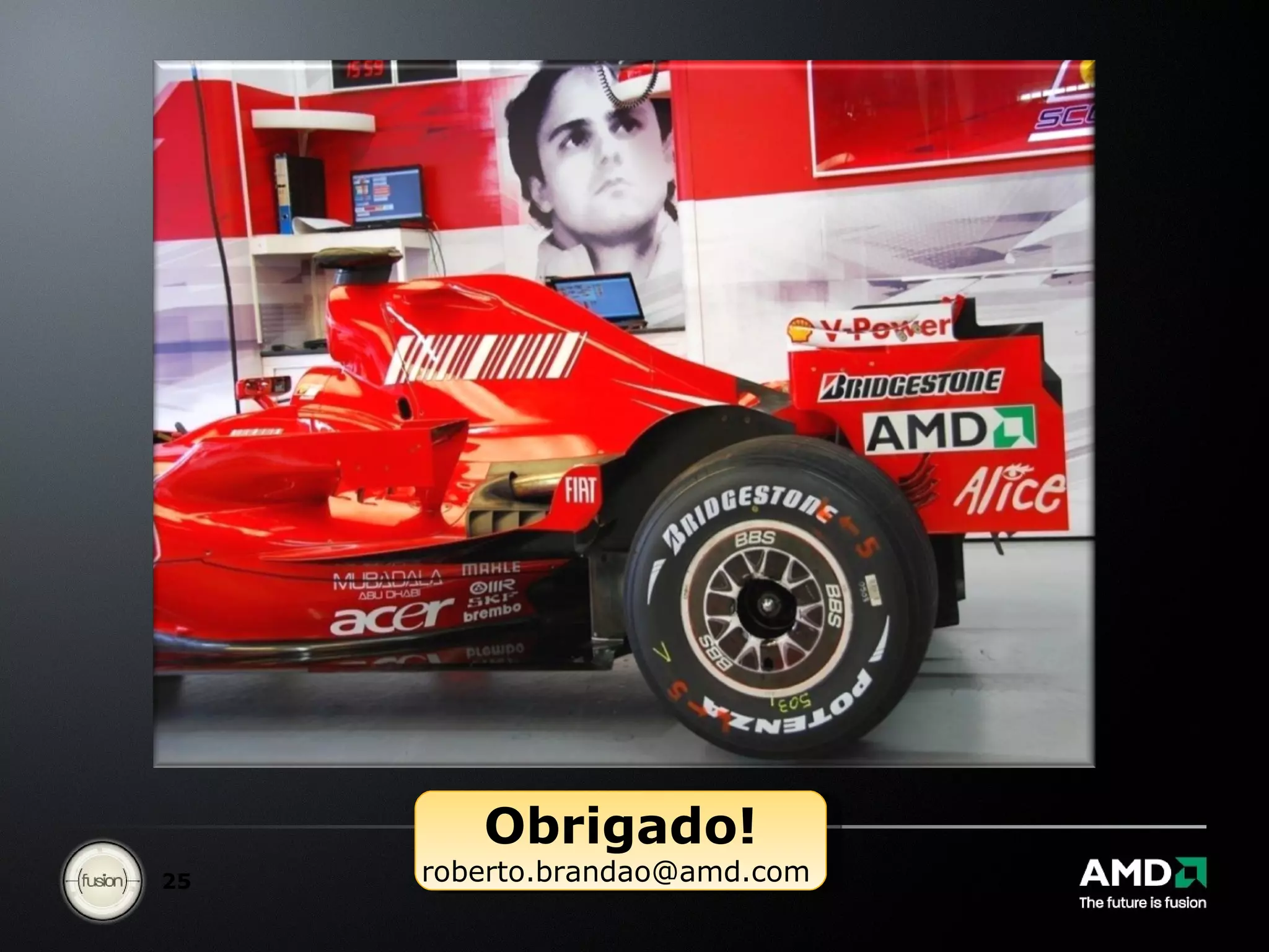Obrigado! roberto.brandao@amd.com  