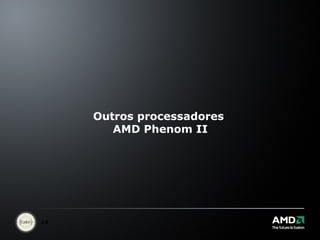 Outros processadores  AMD Phenom II 