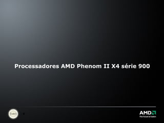 Processadores AMD Phenom II X4 série 900 