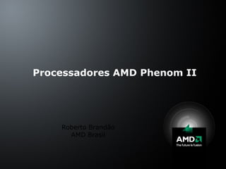 [object Object],[object Object],Processadores AMD Phenom II 