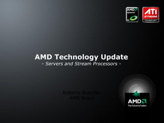 [object Object],[object Object],AMD Technology Update - Servers and Stream Processors - 