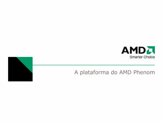 A plataforma do AMD Phenom 
