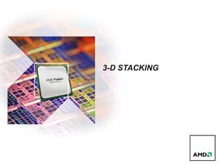 3-D STACKING
 