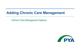 Adding Chronic Care Management
Chronic Care Management Options
 