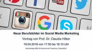 Neue Berufsbilder im Social Media Marketing
Vortrag von Prof. Dr. Claudia Hilker
19.04.2018 von 17.50 bis 18.10 Uhr
Karrieretag AMD & Hochschule Fresenius, Düsseldorf
 