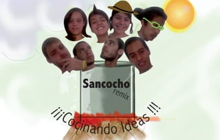 Sancocho
             remix

¡C o

                      !!!
                        s
¡¡



       cin ando Id   ea
 