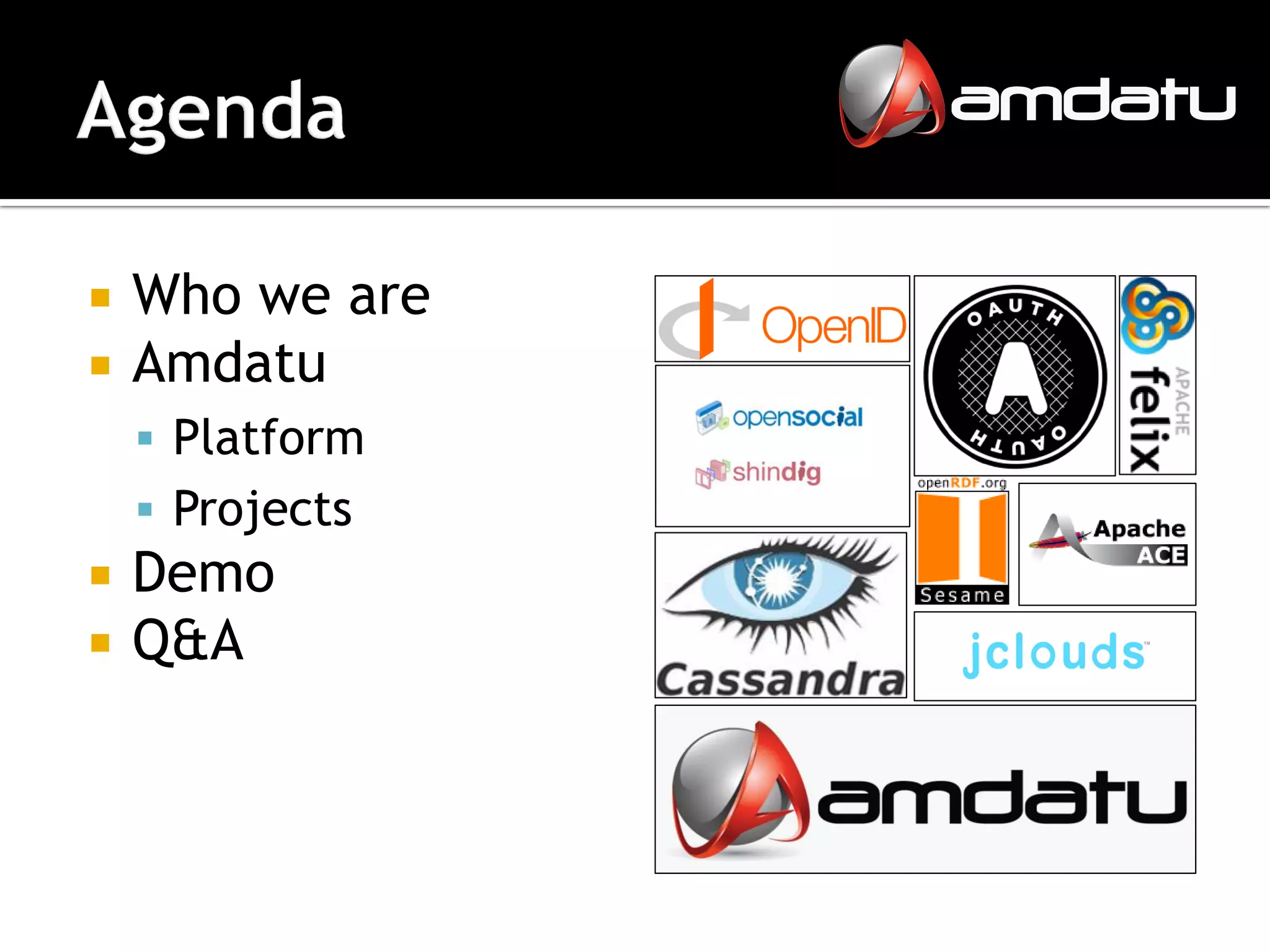    Who we are
   Amdatu
     Platform
     Projects
   Demo
   Q&A
 