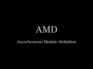 AMD
Asynchronous Module Deﬁnition

 