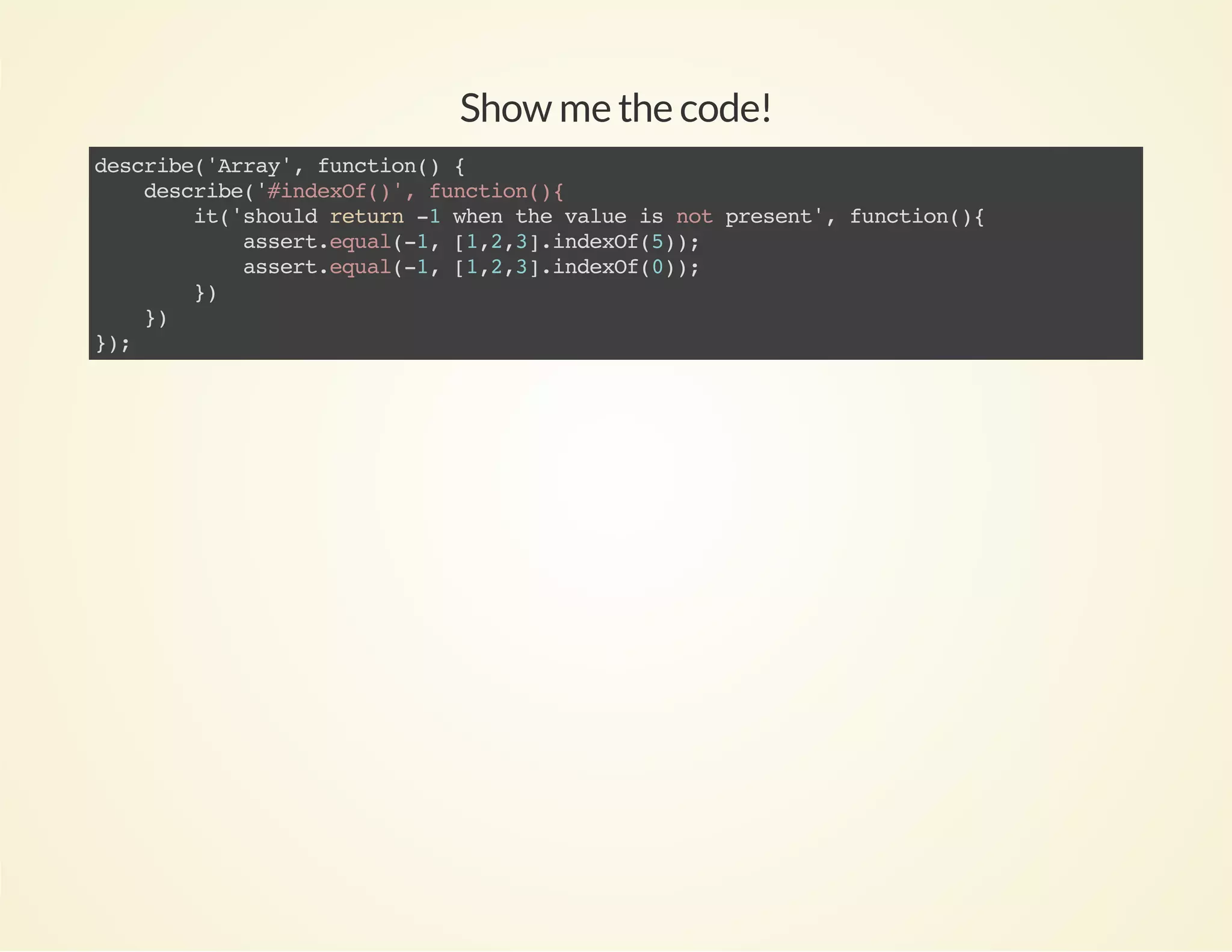 Show me the code!
dsrb(Ary,fnto( {
ecie'ra' ucin)
dsrb(#neO(' fnto({
ecie'idxf), ucin)
i(sol rtr - we tevlei ntpeet,fnto({
t'hud eun 1 hn h au s o rsn' ucin)
asr.qa(1 [,,]idxf5)
seteul-, 123.neO();
asr.qa(1 [,,]idxf0)
seteul-, 123.neO();
}
)
}
)
};
)

 