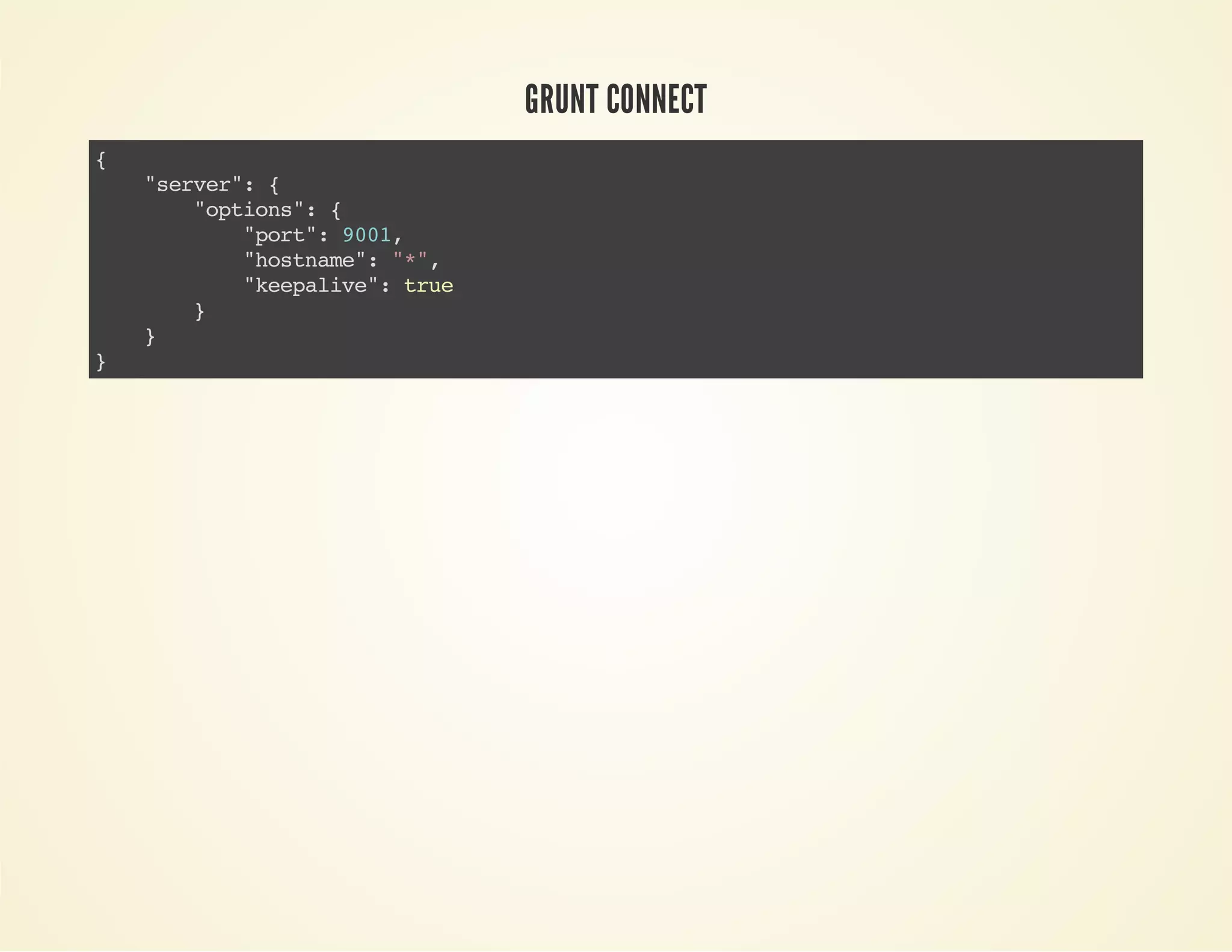 GRUNT CONNECT
{
"evr:{
sre"
"pin" {
otos:
"ot:90,
pr" 01
"otae:""
hsnm" *,
"eplv" tu
keaie: re
}
}
}

 