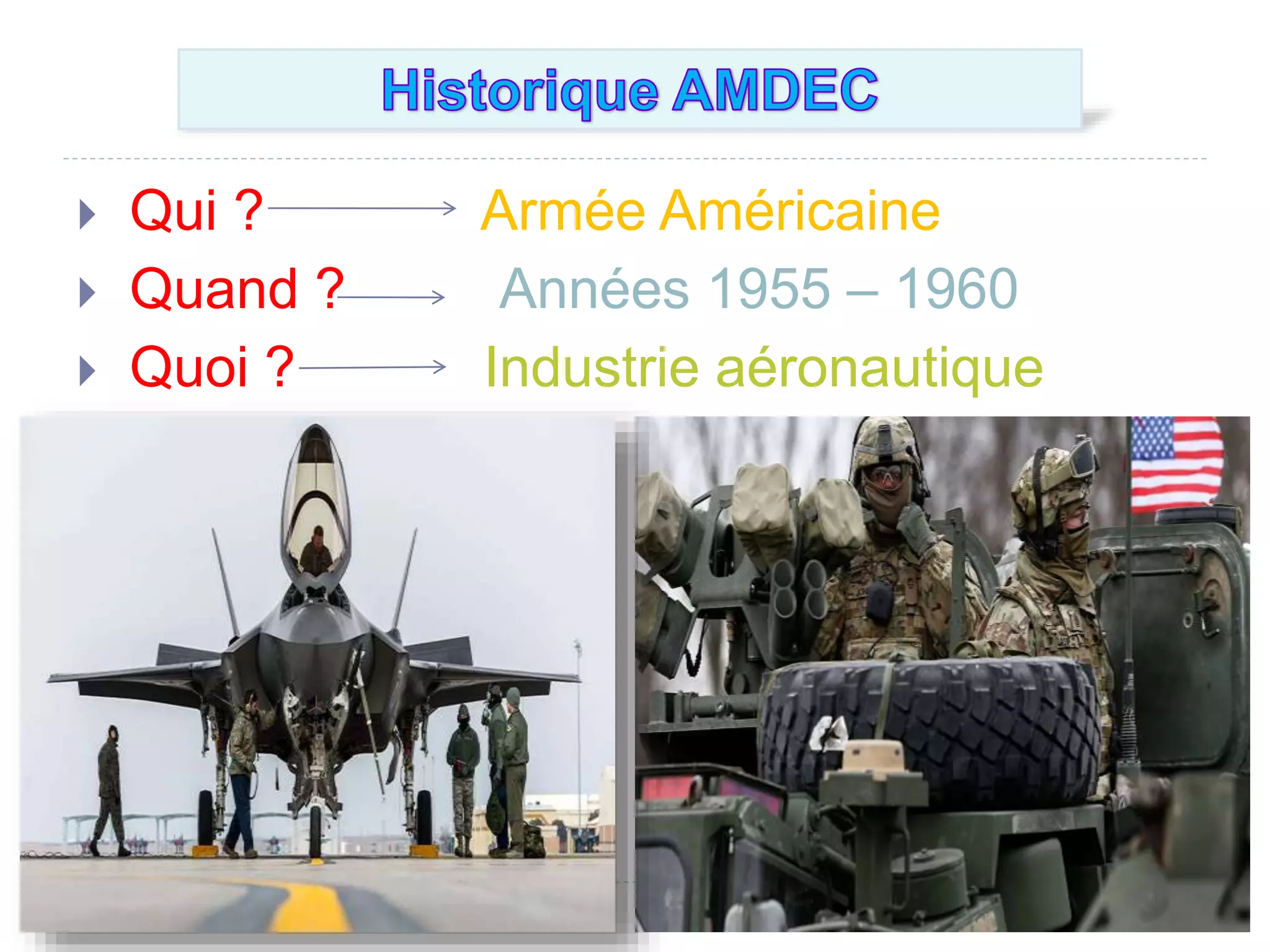  Qui ? Armée Américaine
 Quand ? Années 1955 – 1960
 Quoi ? Industrie aéronautique
 