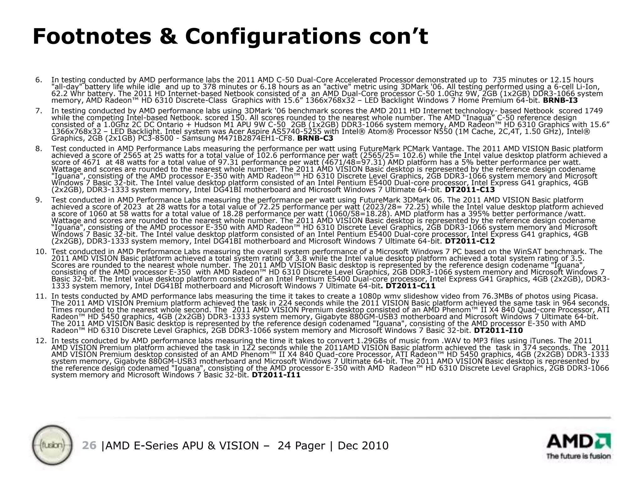 VISION Technology from AMDPowered by AMD Dual-Core E-Series APUAccelerated InternetAMD AllDay™ PowerAccelerated ApplicationsSmooth, Vivid HD VideoFaster Internet browsing with sharper, crisper images
