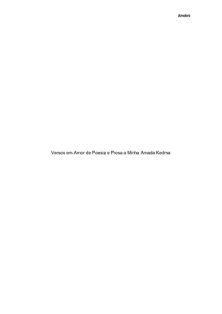 Amdek
Versos em Amor de Poesia e Prosa a Minha Amada Kedma
 