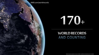 1 | AMD EPYC™ FAMILY OF PROCESSORS | PERFORMANCE WORLD RECORDS
[AMD Public Use]
World records counted as of June 9, 2020. See AMD.com/worldrecords for details
AMD.com/worldrecords
 