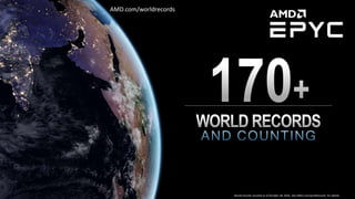 1 | AMD EPYC™ FAMILY OF PROCESSORS | PERFORMANCE WORLD RECORDS World records counted as of October 28, 2020. See AMD.com/worldrecords for details
AMD.com/worldrecords
 