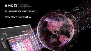 2015 FINANCIAL ANALYST DAY
CONTENT OVERVIEW
 